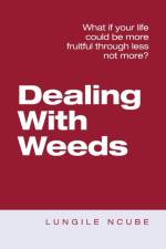 Dealing with Weeds af Lungile Ncube