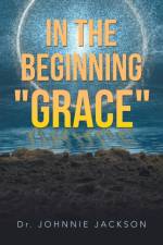 In the Beginning Grace af Dr Johnnie Jackson