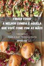 Finger Food! a Melhor Comida E Aquela Que Voce Come Com as Maos af Nicolas Paul