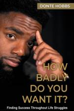 How Badly Do You Want It? af Donte Hobbs