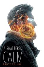 A Shattered Calm af Bruce F B Hall