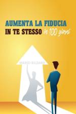 Aumenta la fiducia in te stesso in 100 giorni af Mario Bildard