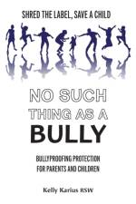 No Such Thing as a Bully af Kelly Karius