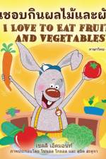 I Love to Eat Fruits and Vegetables (Thai English Bilingual Book for Kids)