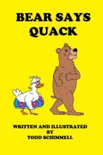 Bear Says Quack af Todd Schimmell