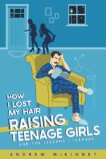 How I Lost My Hair Raising Teenage Girls and the lessons I learned af Andrew McKinney