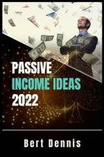 Passive Income Ideas 2022 af Bert Dennis