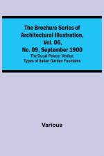The Brochure Series of Architectural Illustration, vol. 06, No. 09, September 1900; The Ducal Palace af Various