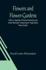 Flowers and Flower-Gardens With an Appendix of Practical Instructions and Useful Information Respecting the Anglo-Indian Flower-Garden af David Lester Richardson