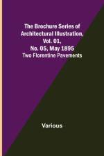 The Brochure Series of Architectural Illustration, Vol. 01, No. 05, May 1895; Two Florentine Pavements af Various