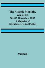 The Atlantic Monthly, Volume 01, No. 02, December, 1857; A Magazine of Literature, Art, and Politics af Various