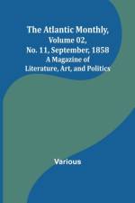 The Atlantic Monthly, Volume 02, No. 11, September, 1858; A Magazine of Literature, Art, and Politics af Various