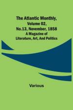 The Atlantic Monthly, Volume 02, No. 13, November, 1858; A Magazine of Literature, Art, and Politics af Various