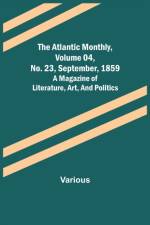 The Atlantic Monthly, Volume 04, No. 23, September, 1859; A Magazine of Literature, Art, and Politics af Various