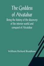 The Goddess of Atvatabar; Being the history of the discovery of the interior world and conquest of Atvatabar af William Richard Bradshaw