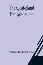 The Goat-gland Transplantation; As Originated and Successfully Performed by J. R. Brinkley, M. D., of Milford, Kansas, U. S. A., in Over 600 Operations Upon Men and Women af Sydney Blanshard Flower