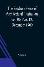 The Brochure Series of Architectural Illustration, vol. 06, No. 12, December 1900; The Cathedrals of England af Various