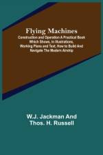 Flying Machines af W J Jackman and Thos H Russell