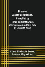 Bronson Alcott's Fruitlands, compiled by Clara Endicott Sears; With Transcendental Wild Oats, by Louisa M. Alcott af Clara Endicott Sears
