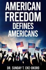 American Freedom Defines Americans af Sunday Eke-Okoro