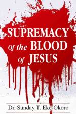 Supremacy of the Blood of Jesus af Sunday Eke-Okoro