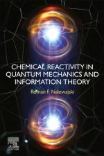 Chemical Reactivity in Quantum Mechanics and Information Theory af Roman F. (Professor Emeritus Jagiellonian University F Nalewajski