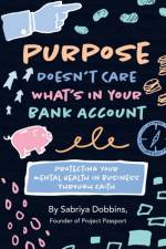 Purpose Doesn't Care What's in Your Bank Account af Sabriya A Dobbins