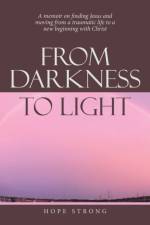 From Darkness to Light af Hope Strong