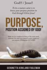 Purpose, Position Assigned by God! af Geronetta Kirkland Fogleman