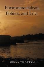 Environmentalism, Politics, and Love af Sunny Thottam