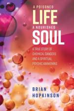 A Poisoned Life - A Nourished Soul af Hopkinson Brian Hopkinson