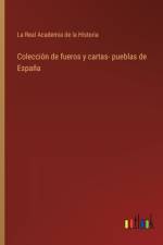 Coleccion de fueros y cartas- pueblas de Espana