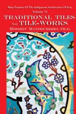 Traditional Tiles And Tile-works af Hossein Manoochehri