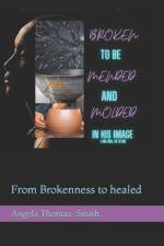 Broken to be Mended & Molded in His Image af Angela Thomas-Smith