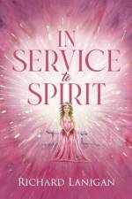 In Service to Spirit af Lanigan Richard Lanigan