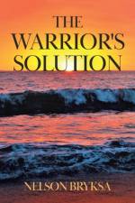 The Warrior's Solution af Bryksa Nelson Bryksa