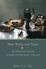 War, Wine, and Taxes af John V. C. Nye