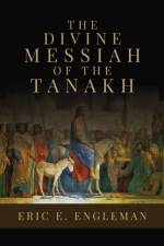 The Divine Messiah of the Tanakh af Engleman Eric E Engleman