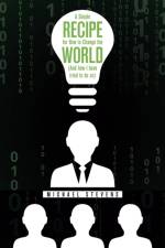 A Simple Recipe for How to Change the World (And How I Have Tried to Do So) af Stevens Michael Stevens