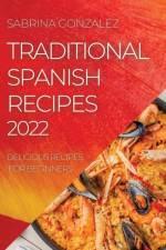 TRADITIONAL SPANISH RECIPES 2022 af GONZALEZ SABRINA GONZALEZ