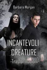 Incantevoli Creature - Trasformazioni (vol.1) af Morgan Barbara Morgan