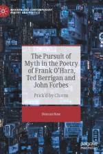 The Pursuit of Myth in the Poetry of Frank O'Hara, Ted Berrigan and John Forbes af Duncan Hose