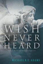 A Wish Never Heard (A Pact with Demons, Story #12) af Adams Michael R.E. Adams