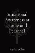 Situational Awareness at Home and Personal af LeClair Mark LeClair