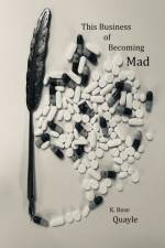 THIS BUSINESS OF BECOMING MAD af K. Rose Quayle