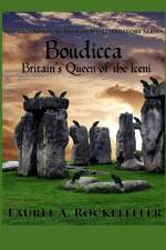 BOUDICCA: BRITAIN'S QUEEN OF THE ICENI af LAUREL ROCKEFELLER
