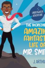 The Incredible, Amazing, Fantastic Life of Mr. Smith af Arthur J. Arthur