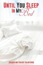 UNTIL YOU SLEEP IN MY BED af JACQUELINE CHILDS