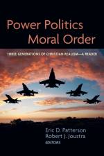 POWER POLITICS AND MORAL ORDER af Eric D. Patterson