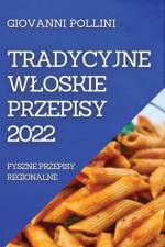TRADYCYJNE WLOSKIE  PRZEPISY 2022 af POLLINI GIOVANNI POLLINI